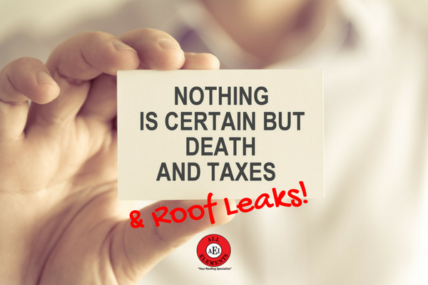 Nothing is certain but death and taxes and roof leaks