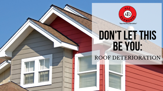 Don’t Let This Be You: Roof Deterioration